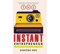 The Instant Entrepreneur: 10 Surefire Strategies to Guarantee Your Startup's Success