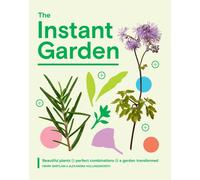The Instant Garden : Beautiful Plants + Perfect Combinations = a Garden Transformed