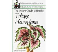 The Instant Guide to Healthy Foliage Houseplants: 1 (Complete Plant Doctor Series)