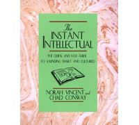 The Instant Intellectual: The Quick & Easy Guide to Sounding Smart & Cultured