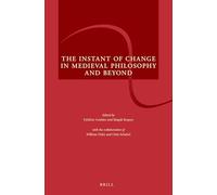 The Instant of Change in Medieval Philosophy and Beyond