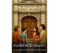 The Institute For Enuresis Treatment - The Electric Diaper (Rubber Pants Version): An ABDL/bedwetting/diaper/discipline story