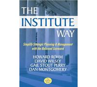 "The Institute Way: Simplify Strategic Planning and Management with the Balanced "