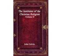 The Institutes of the Christian Religion - Volume II
