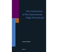 The Institution of the Hasmonean High Priesthood: 165 (Supplements to the Journal for the Study of Judaism)