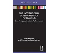 The Institutional Development of Podcasting: From Participatory Practice to Platform Content (Disruptions)