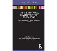 The Institutional Development of Podcasting: From Participatory Practice to Platform Content (Disruptions)