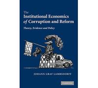 The Institutional Economics of Corruption and Reform: Theory, Evidence and Policy