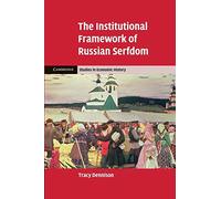 The Institutional Framework of Russian Serfdom (Cambridge Studies in Economic History - Second Series)