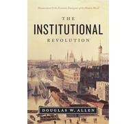 The Institutional Revolution - Measurement and the Economic Emergence of the Modern World (Markets and Governments in Economic History)