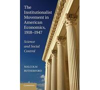 The Institutionalist Movement in American Economics, 1918-1947: Science And Social Control (Historical Perspectives on Modern Economics)