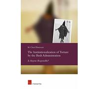The Institutionalization of Torture by the Bush Administration: Is Anyone Responsible?