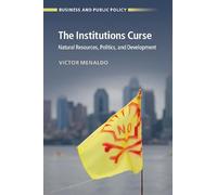 The Institutions Curse: Natural Resources, Politics, and Development (Business and Public Policy)