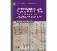 The Institutions of Land Property Rights in China: Transformation and Development, 1560-1950 (Palgrave Studies in Economic History)
