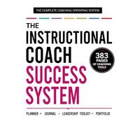The Instructional Coach Success System: A Planner, Journal, Leadership Toolkit & Portfolio