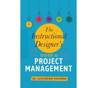 The Instructional Designer’s Guide to Project Management