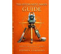 The Instrument Man's Guide: Training for Land Survey Crews: 2 (Survey Fieldcraft Series)