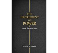 The Instrument of Power: Systems That Outlast Leaders