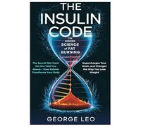 The Insulin Code: The Hidden Science of Fat Burning: The Secret Diet Hack No One Told You About- How Ketosis Transforms Your Body, Supercharges Your ... You Lose Weight (General health and wellness)