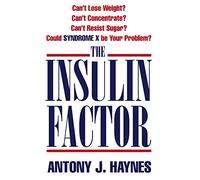 The Insulin Factor: Can't Lose Weight? Can't Concentrate? Can't Resist Sugar? Could Syndrome X Be Your Problem?