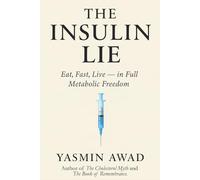 The Insulin Lie: Eat, Fast, Live - in Full Metabolic Freedom