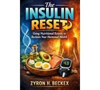 The Insulin Reset: Using Nutritional Ketosis to Reclaim Your Hormonal Health