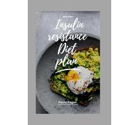 The Insulin Resistance Diet Plan for Beginners 2025: A 30-Day Meal Plan with 100+ Low-Glycemic Recipes to Balance Blood Sugar, Boost Energy & Support Weight Loss Naturally