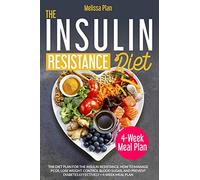 THE INSULIN RESISTANCE DIET: The Diet Plan for the Insulin Resistance. How to Manage PCOS, Lose Weight, Control Blood Sugar, and Prevent Diabetes Effectively + 4-Week Meal Plan