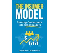 The Insumer Model: Turning Consumers into Stakeholders (The Insumer Revolution: Transform Customers Into Stakeholders Through Blockchain Tokenization)