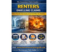 The Insurance Claim Guides - Renters Dwelling Claims: How to Protect Yourself, File Smarter Insurance Claims, and Avoid Costly Mistakes.