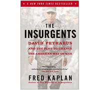 The Insurgents: David Petraeus and the Plot to Change the American Way of War