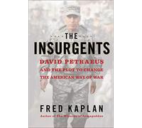 The Insurgents: David Petraeus and the Plot to Change the American Way of War