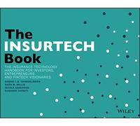The INSURTECH Book: The Insurance Technology Handbook for Investors, Entrepreneurs and FinTech Visionaries