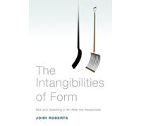 The Intangibilities of Form: Skill and Deskilling in Art after the Readymade