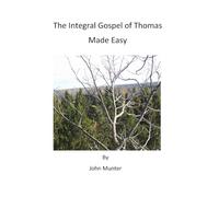 The Integral Gospel of Thomas Made Easy