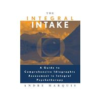 The Integral Intake: A Guide to Comprehensive Idiographic Assessment in Integral Psychotherapy