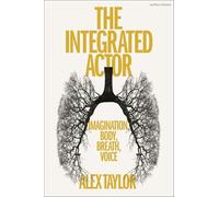 The Integrated Actor: Imagination, Body, Breath, Voice