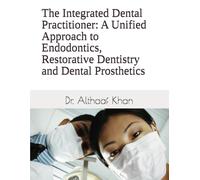 The Integrated Dental Practitioner: A Unified Approach to Endodontics, Restorative Dentistry and Dental Prosthetics: 2 (The Dental Synergy Series)