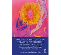 The Integrated Guide to Treating Penetration Disorders in Women: Transforming Sexual Relationships from Fear to Confidence