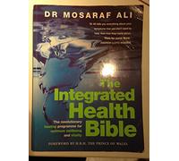The Integrated Health Bible: Healing, Vitality and Well-Being - The Ultimate Reference Guide