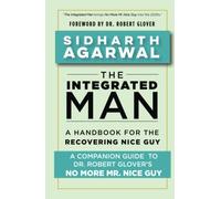 The Integrated Man: A Handbook For the Recovering Nice Guy