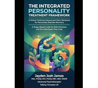 THE INTEGRATED PERSONALITY TREATMENT FRAMEWORK (IPTF): A Clinical Treatment Manual and Client Workbook for Personality Disorder Recovery (Personality Disorder Treatment)