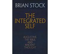The Integrated Self: Augustine, the Bible, and Ancient Thought (Haney Foundation Series)