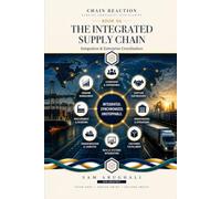 The Integrated Supply Chain: SCM Integration and Enterprise Coordination (Chain Reaction)