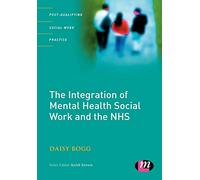The Integration of Mental Health Social Work and the NHS (Post-Qualifying Social Work Practice Series)