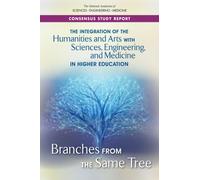 The Integration of the Humanities and Arts with Sciences, Engineering, and Medicine in Higher Education : Branches from the Same Tree