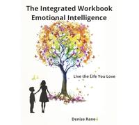 The Integration Workbook: Emotional Intelligence: Live the Live You Love