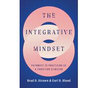 The Integrative Mindset: Pathways to Practicing as a Christian Clinician (Christian Association for Psychological Studies Books)
