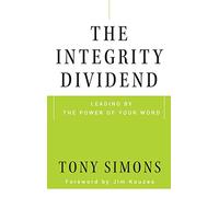 The Integrity Dividend: Leading by the Power of Your Word