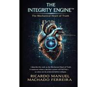 THE INTEGRITY ENGINE The Mechanical Heart of Truth